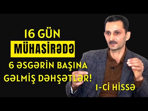 16 Gün Mühasirədə.6 Əsgərin Yaşadıqları Dəhşətlər / Rəhman Məlikli