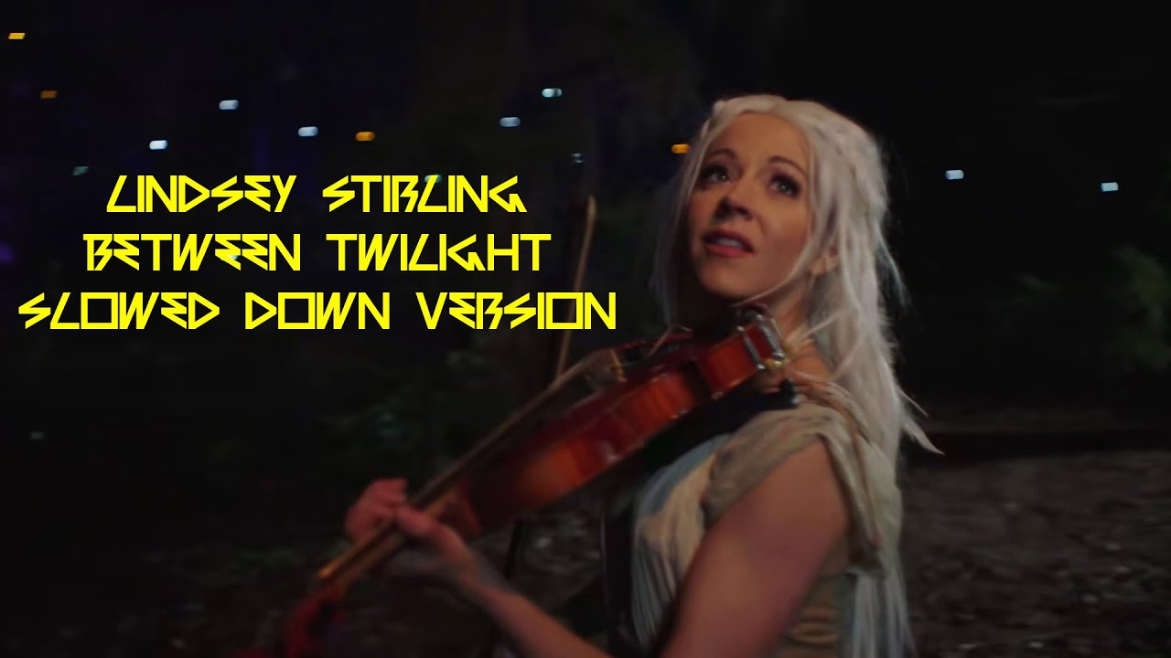 Lindsey Stirling Between Twilight Slowed Down Version