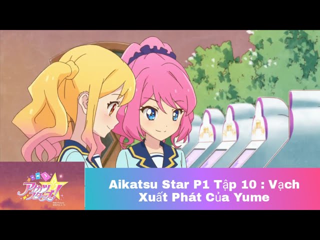 Khát Vọng Thần Tượng Aikatsu Star phần 1 tập 10 ( Thuyết Minh ) class=