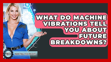 What Do Machine Vibrations Tell You About Future Breakdowns? - Industrial Tech Insights