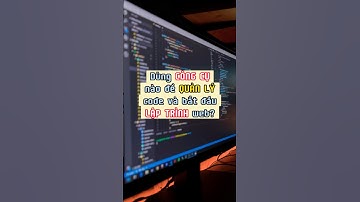 Dùng công cụ nào để quản lý code và bắt đầu lập trình web?