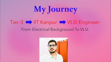 My Journey from Tier 3 College to IIT kanpur  to VLSI .