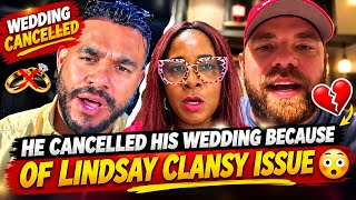 He Cancelled His Wedding Because Of Lindsay Clansy Issue😳