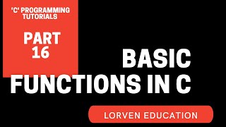'C' PROGRAMMING TUTORIALS | PART 16 | BASIC FUNCTIONS IN 'C' PROGRAM