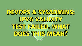 DevOps & SysAdmins: IPv6 validity test failed. What does this mean?