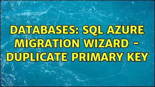 Databases: SQL Azure Migration Wizard - Duplicate Primary Key (2 Solutions!!)