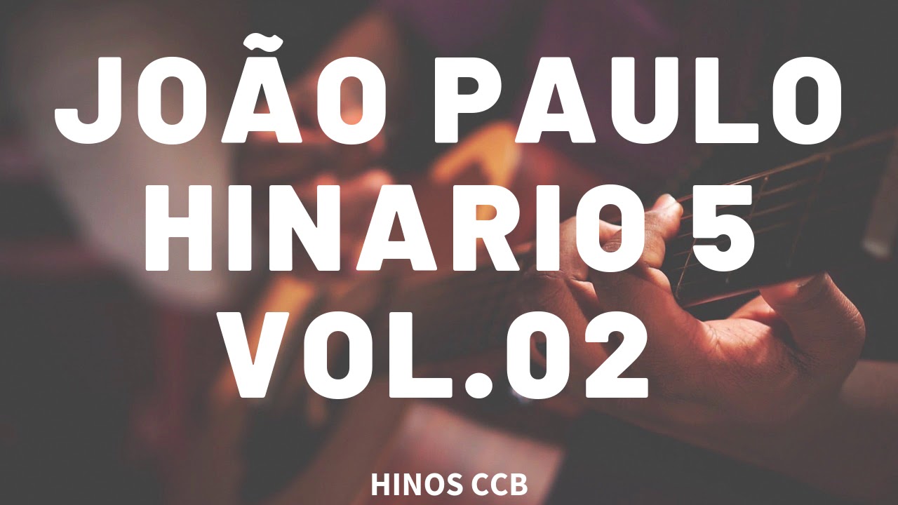 Hinos Ccb Joao Paulo Hinario 5 Vol 02 Youtube