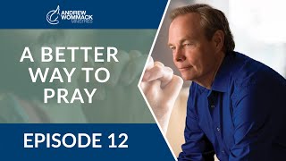 A Better Way to Pray: Episode 12