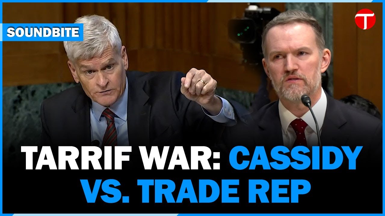 Sen. Bill Cassidy Grills U.S. Trade Rep on Tariffs Hurting Louisiana Exports