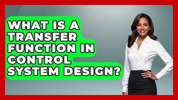 What Is A Transfer Function In Control System Design? - Mechanical Engineering Explained