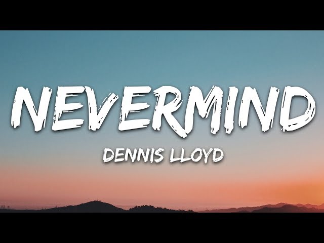 Dennis Lloyd - NEVERMIND (Lyrics) class=