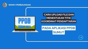 Cara Upload Dokumen Untuk PPDB SUMUT 2023 SMAN 1 PERBAUNGAN