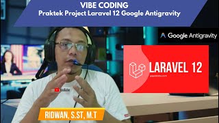 Vibe Coding : Praktek Project Laravel 12 dengan Anti Gravity IDE
