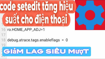 Code setedit V6 tăng hiệu suất cho điện thoại giảm lag hiệu quả