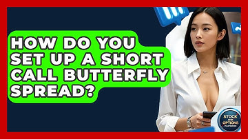 How Do You Set Up A Short Call Butterfly Spread? - Stock and Options Playbook