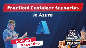Practical Container Scenarios in Azure - Anthony Nocentino - PSConfEU 2023