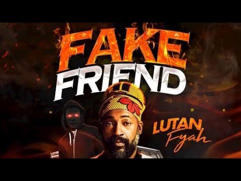 Lutan Fyah   Fake Friend   Lyrics