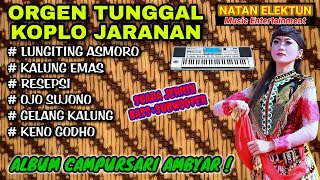 ORGEN TUNGGAL KOPLO JARANAN | ALBUM CAMPURSARI AMBYAR❗NATAN ELEKTUN❗Lungiting asmoro, Kalung emas