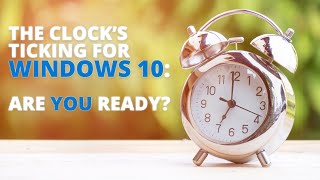 The clock’s ticking for Windows 10: Are you ready?