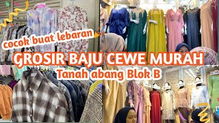 GROSIR BAJU CEWE DI TANAH ABANG BLOK B!