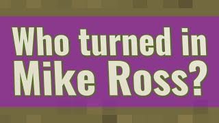 Who turned in Mike Ross?