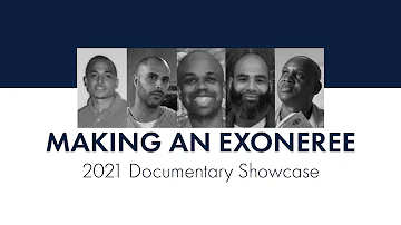 Making an Exoneree 2021 Documentary Showcase: Full Event