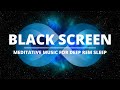 12 Hours Black Screen Music for Deep REM Sleep: Sleep Music, Relaxing Music, Dark Screen