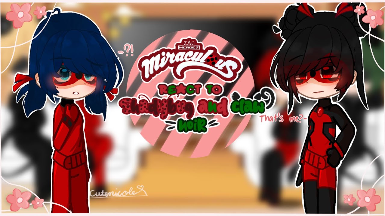 Mlb react to Shadybug and Claw noir || Creds: Hanaru Itou(fb acc) mouth idea || Cutenicole_Gacha