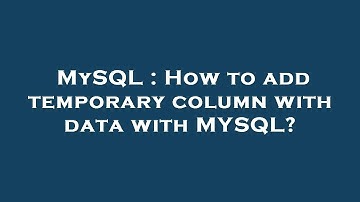 MySQL : How to add temporary column with data with MYSQL?
