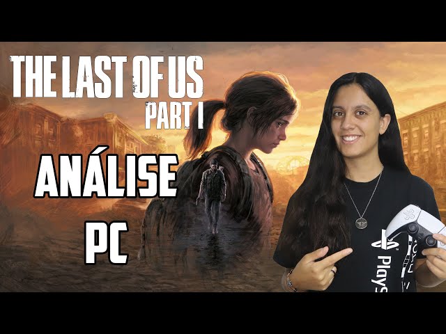 Análise Arkade: The Last of Us Part I no PC, uma péssima versão de