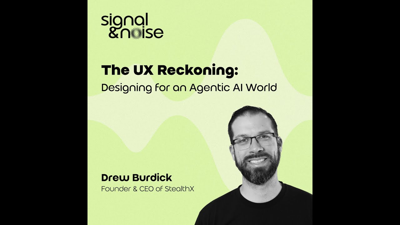 The UX Reckoning: Designing for an Agentic AI World with Drew Burdick, Founder of StealthX