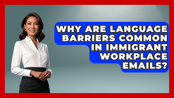Why Are Language Barriers Common In Immigrant Workplace Emails? - Immigrant Job Answers