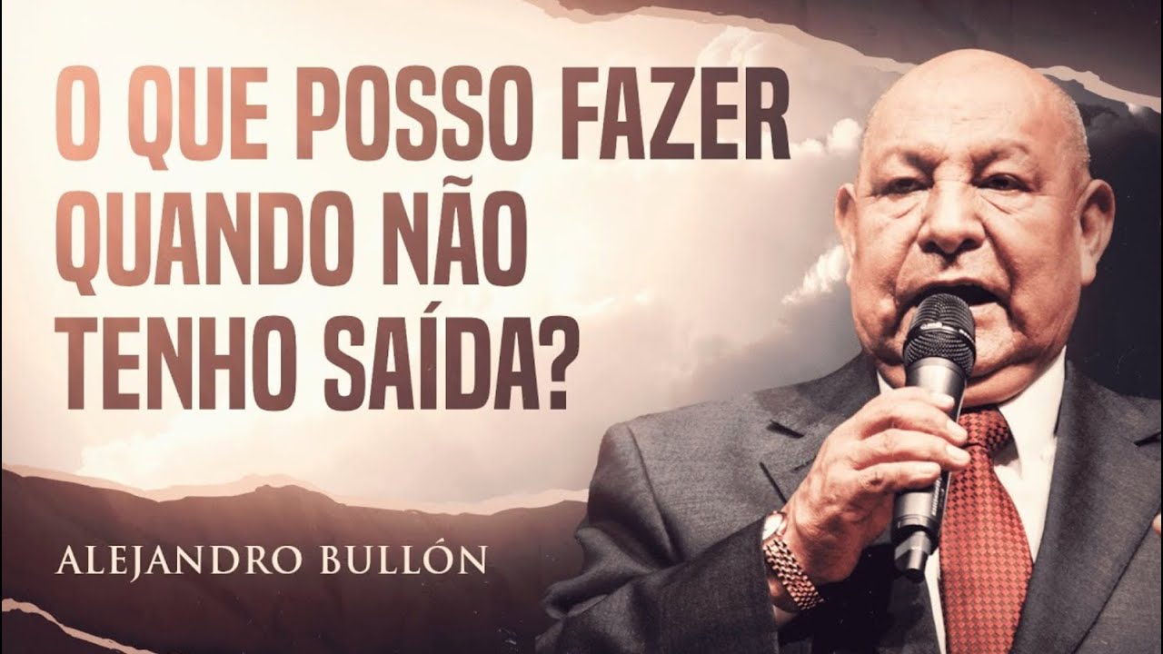 Quando Você Não Tem Mais Saída – Pr. Bullon