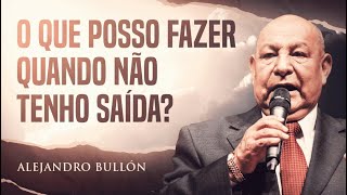Quando Você Não Tem Mais Saída – Pr. Bullon