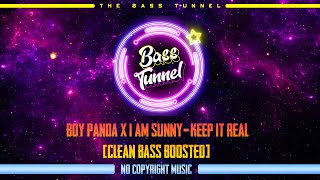 BoyPanda X I AM SUNNY - Keep It Real [REVERB BASS BOOSTED]