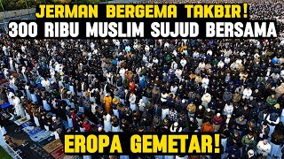 SUBHANALLAH! HUNDREDS OF THOUSANDS OF MUSLIMS PERFORM EID AL-ADHA PRAYERS IN GERMANY, TAKBIR ECHO...