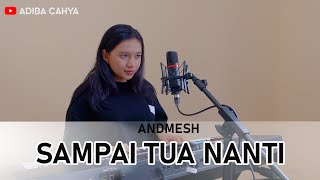 SAMPAI TUA NANTI ANDMESH COVER BY ADIBA CAHYA (HD AUDIO)
