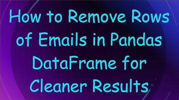 How to Remove Rows of Emails in Pandas DataFrame for Cleaner Results