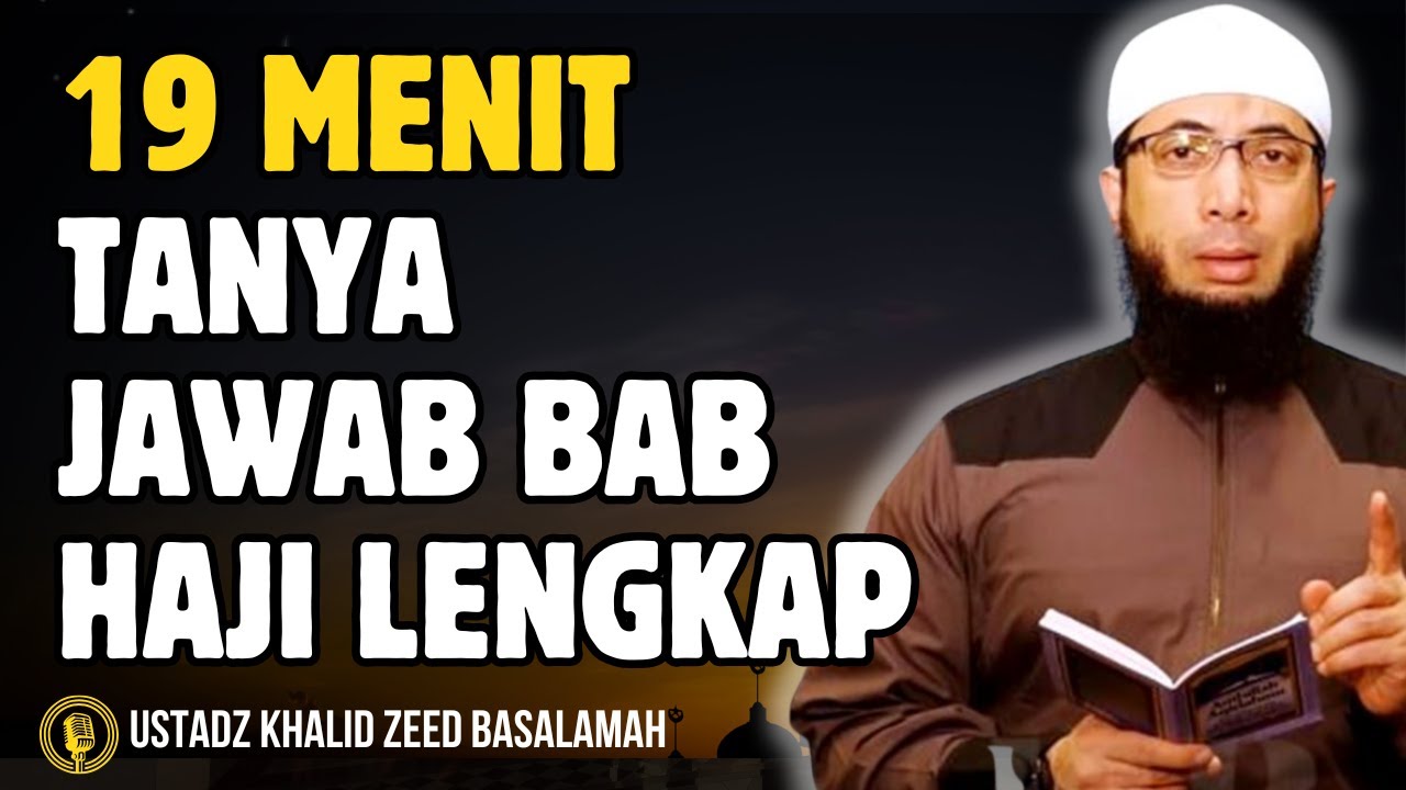 19 MENIT FULL TANYA JAWAB BAB HAJI LENGKAP SESUAI SUNNAH NABI - CERAMAH USTADZ KHALID BASALAMAH
