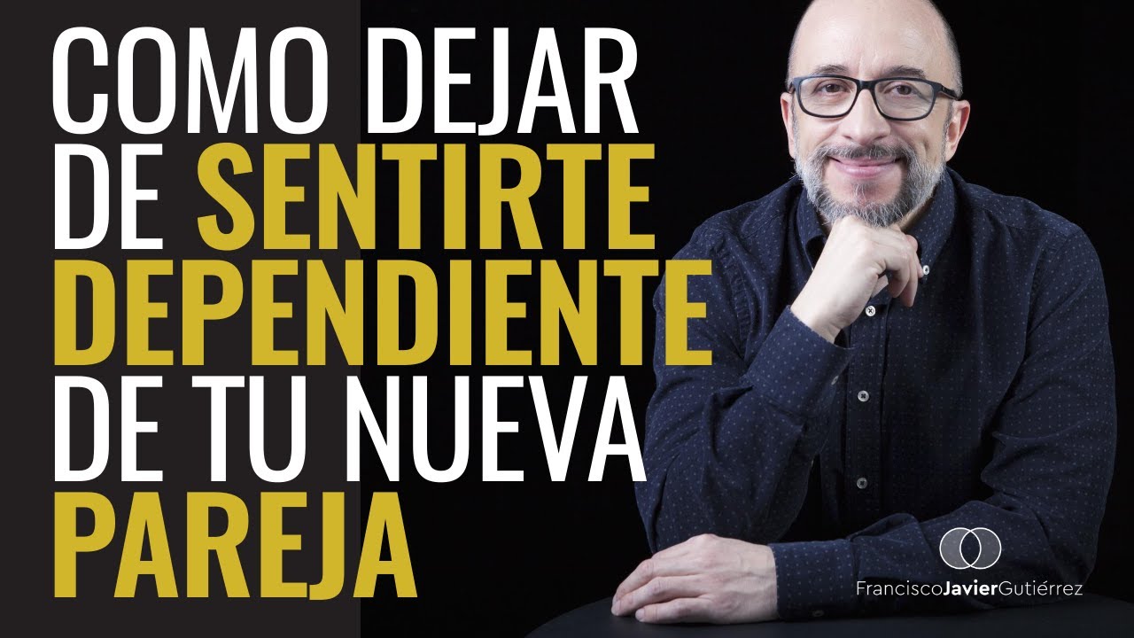 Cómo dejar de SENTIRTE DEPENDIENTE de tu NUEVA PAREJA