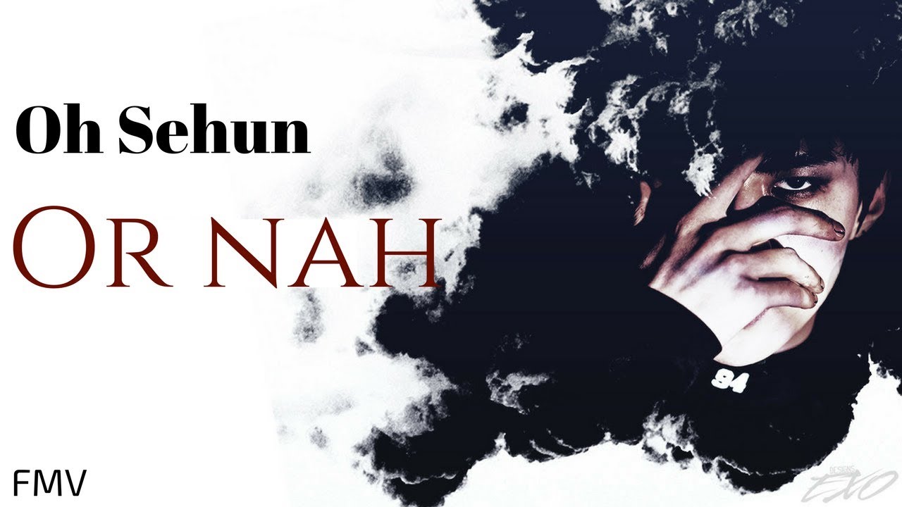 Sehun · Or nah [FMV]