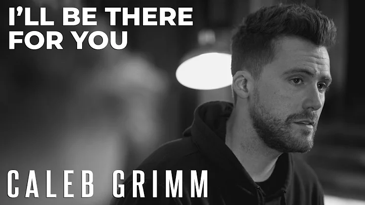 I'll Be There For You (In A Minor Key) | Caleb Gri...