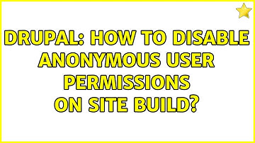 Drupal: How to disable anonymous user permissions on site build? (2 Solutions!!)