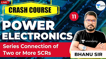 Series Connection of Two or More SCRs | Lec - 11 | Power Electronics | GATE/ESE Exams | Bhanu Sir