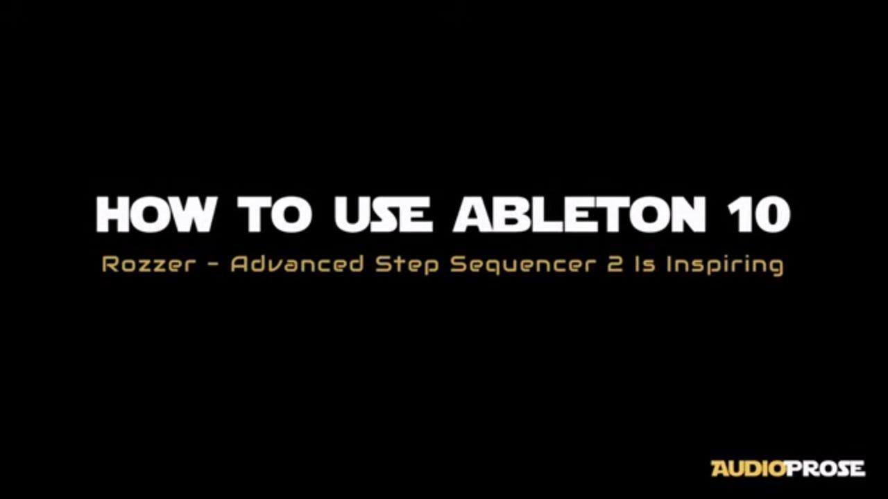 How to Use Ableton Live 10 - Rozzer Advanced Step Sequencer 2 Tutorial ...