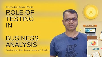 Role of Testing in Business Analysis || Dhirendra Kumar Panda || The Business Analyst Trainer