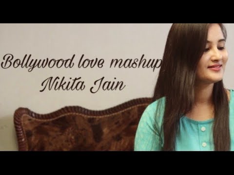 Bollywood Love Mashup 2018  Top Bollywood Songs Female Cover Nikita Jain ft Yash Sharma