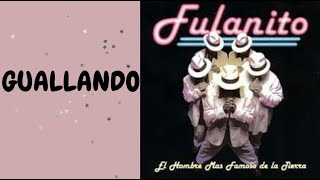 Guallando (Letra) - Fulanito