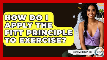 How Do I Apply The FITT Principle To Exercise? - Cognitive Therapy Hub