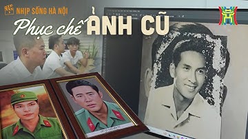 Phục chế ảnh cũ: Hành trình làm sống lại những ký ức xa xưa | Nhịp sống Hà Nội